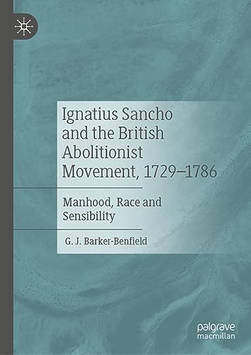 Ignatius Sancho and the British Abolitionist Movement, 1729-1786 Manhood, Race  [Hardcover]