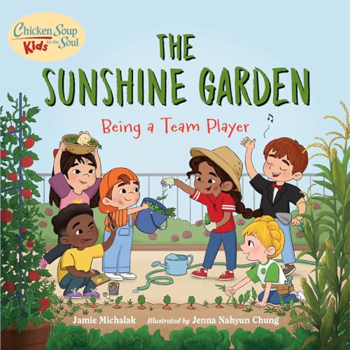 Chicken Soup for the Soul KIDS The Sunshine Garden Being a Team Player [Hardcover]