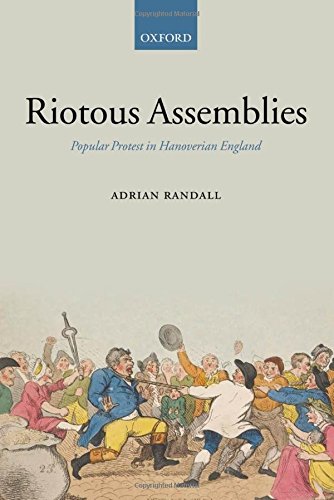 Riotous Assemblies Popular Protest in Hanoverian England [Hardcover]