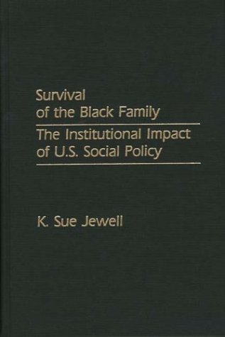 Survival Of The Black Family The Institutional Impact Of U.S. Social Policy [Hardcover]