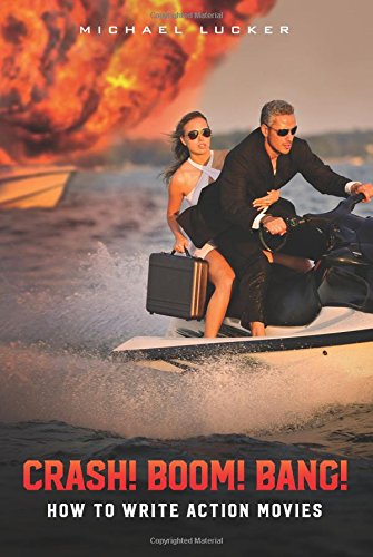 Crash Boom Bang How To Write Action Movies [Paperback]