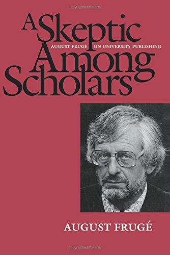 A Skeptic Among Scholars August Frug&233 on University Publishing [Paperback]