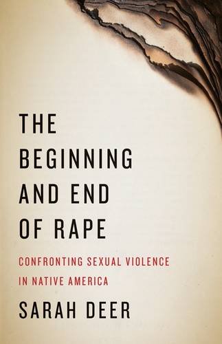 The Beginning and End of Rape Confronting Sexual Violence in Native America [Paperback]