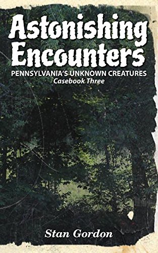 Astonishing Encounters Pennsylvania's Unknown Creatures, Casebook 3 [Paperback]