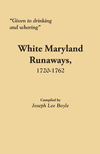 Given To Drinking And Whoring White Maryland Runaways, 1720-1762 [Paperback]