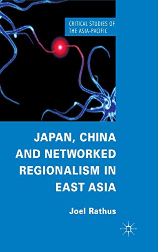 Japan, China and Networked Regionalism in East Asia [Hardcover]