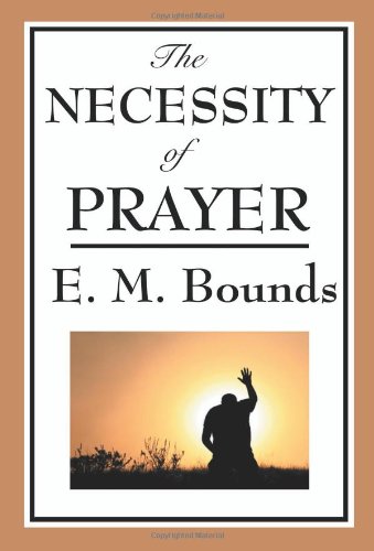 The Necessity Of Prayer [Paperback]
