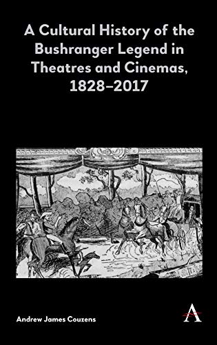 Cultural History of the Bushranger Legend in Theatres and Cinemas, 1828-2017 [Hardcover]
