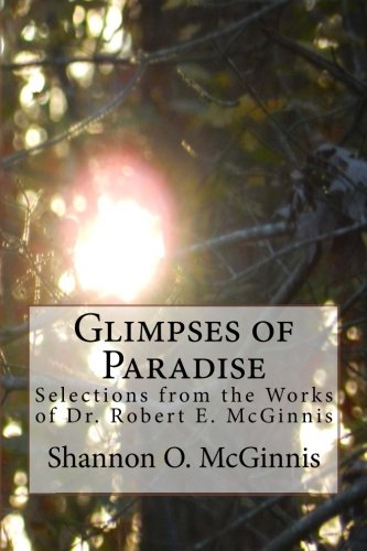 Glimpses Of Paradise Selections From The Works Of Dr. Robert E. Mcginnis [Paperback]