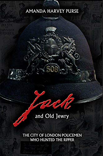 Jack and Old Jewry  The City of London Policemen Who Hunted the Ripper [Hardcover]