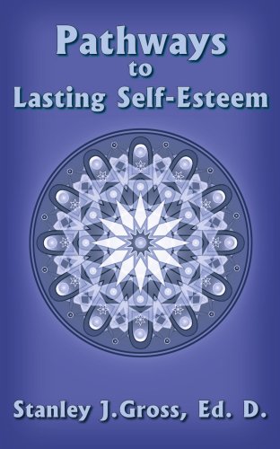 Pathways To Lasting Self-Esteem [Paperback]