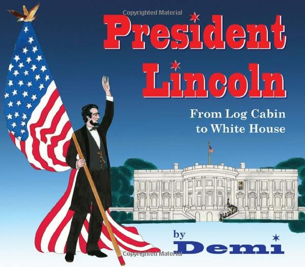 President Lincoln From Log Cabin to White House [Hardcover]