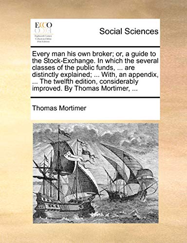 Every Man His Own Broker Or, A Guide To The Stock-Exchange. In Which The Severa [Paperback]