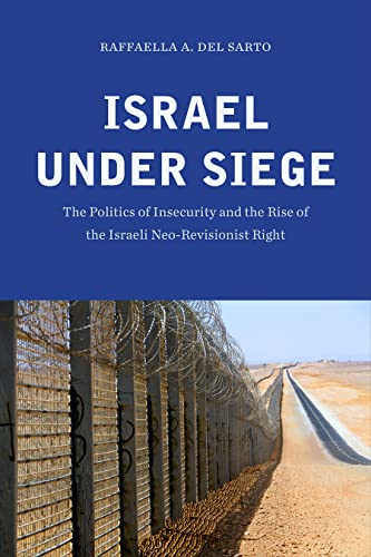 Israel Under Siege The Politics Of Insecurity And The Rise Of The Israeli Neo-R [Hardcover]