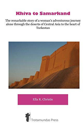 Khiva To Samarkand - The Remarkable Story Of A Woman's Adventurous Journey Alone [Paperback]