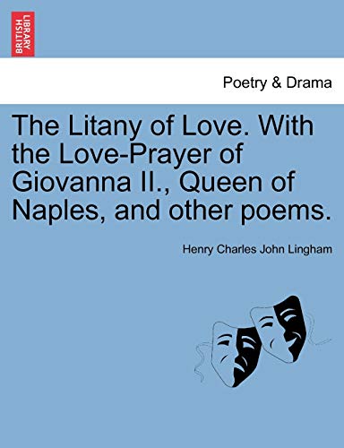 Litany of Love with the Love-Prayer of Giovanna II , Queen of Naples, and Other  [Paperback]