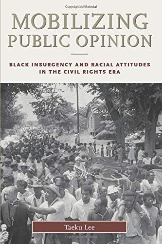 Mobilizing Public Opinion Black Insurgency and Racial Attitudes in the Civil Ri [Paperback]