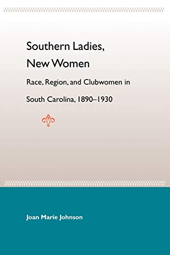 Southern Ladies, New Women Race, Region, And Clubwomen In South Carolina, 1890- [Paperback]