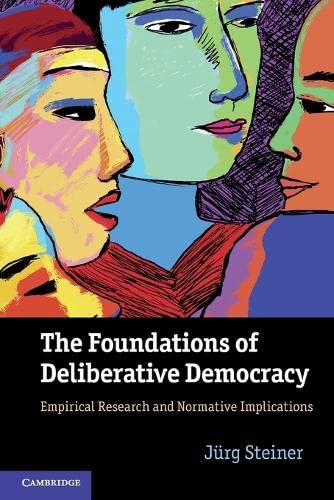The Foundations of Deliberative Democracy Empirical Research and Normative Impl [Paperback]