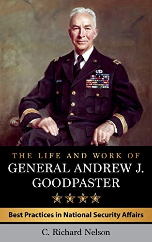 The Life and Work of General Andrew J. Goodpaster Best Practices in National Se [Hardcover]