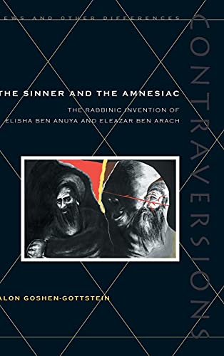 The Sinner and the Amnesiac The Rabbinic Invention of Elisha ben Abuya and Elea [Hardcover]