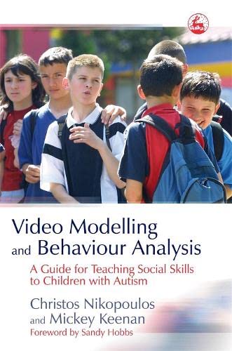 Video Modelling and Behavior Analysis A Guide for Teaching Social Skills to Chi [Paperback]