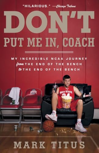 Don't Put Me In, Coach: My Incredible NCAA Journey from the End of the Bench to  [Paperback]