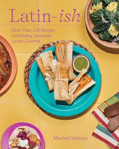 Latin-Ish More Than 100 Recipes Celebrating American Latino Cuisines [Hardcover]