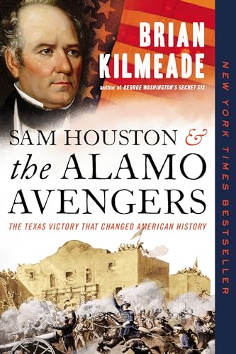 Sam Houston and the Alamo Avengers The Texas Victory That Changed American Hist [Paperback]