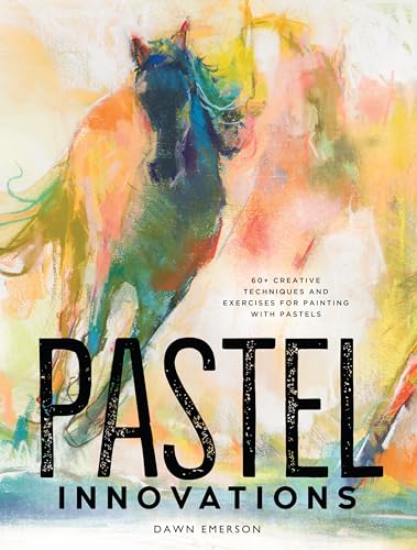 Pastel Innovations 60+ Creative Techniques and Exercises for Painting with Past [Hardcover]