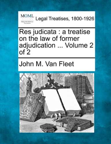 Res Judicata A Treatise On The Law Of Former Adjudication ... Volume 2 Of 2 [Paperback]
