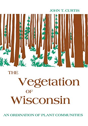 The Vegetation of Wisconsin An Ordination of Plant Communities [Hardcover]