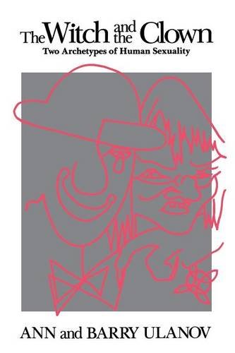 The Witch And The Clown Two Archetypes Of Human Sexuality [paperback] [Paperback]