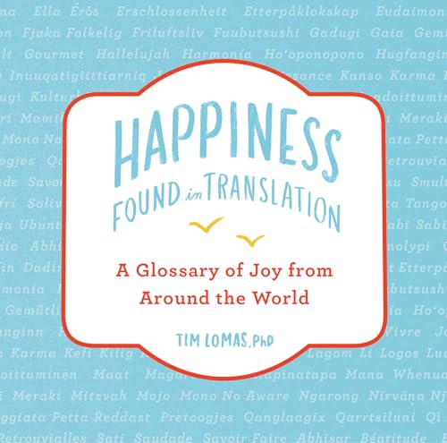 Happiness--Found in Translation A Glossary of Joy from Around the World [Hardcover]