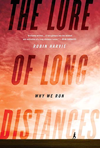 The Lure of Long Distances Why We Run [Hardcover]