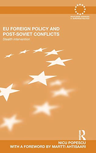 EU Foreign Policy and Post-Soviet Conflicts Stealth Intervention [Hardcover]