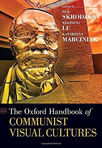The Oxford Handbook of Communist Visual Cultures [Hardcover]