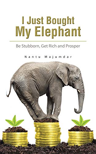 I Just Bought My Elephant Be Stubborn, Get Rich And Prosper [Paperback]
