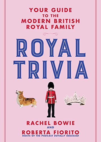 Royal Trivia Your Guide to the Modern British Royal Family [Hardcover]
