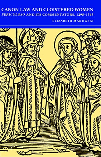 Canon Law And Cloistered Women Periculoso And Its Commentators, 1298-1545 (medi [Paperback]