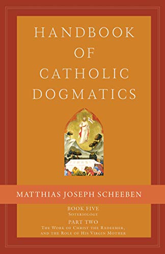 Handbook of Catholic Dogmatics 5. 2  Book Five Soteriology Part Two the Work of [Hardcover]