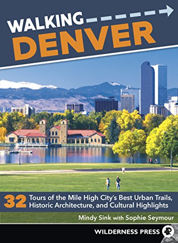 Walking Denver 32 Tours of the Mile High Citys Best Urban Trails, Historic Arc [Paperback]