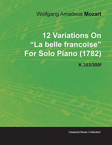 12 Variations on la Belle Franaoise by Wolfgang Amadeus Mozart for Solo Piano K. [Paperback]
