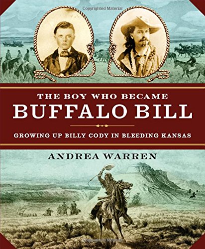 The Boy Who Became Buffalo Bill Growing Up Billy Cody in Bleeding Kansas [Hardcover]