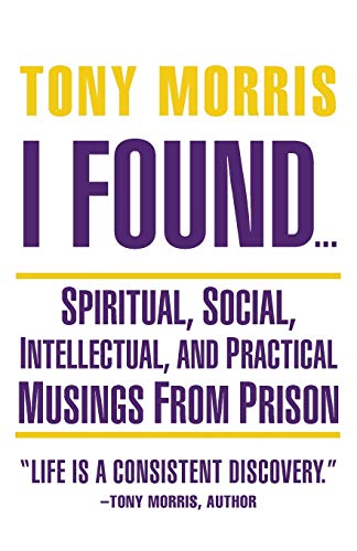 I Found . . . Spiritual, Social, Intellectual, And Practical Musings From Priso [Paperback]