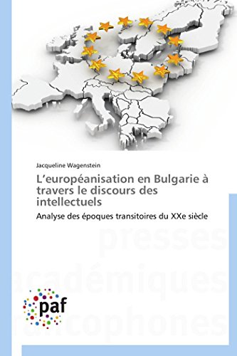 L'europanisation En Bulgarie  Travers Le Discours Des Intellectuels Analyse D [Paperback]