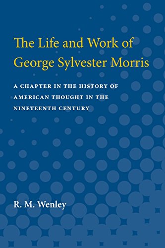 The Life and Work of George Sylvester Morris A Chapter in the History of Americ [Paperback]