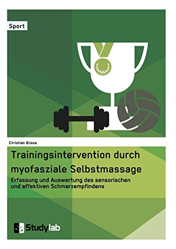 Trainingsintervention Durch Myofasziale Selbstmassage. Erfassung Und Auswertung  [Paperback]