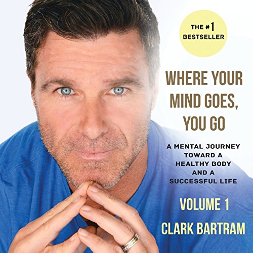 Where Your Mind Goes, You Go A Mental Journey Toward A Healthy Body And A Succe [Paperback]