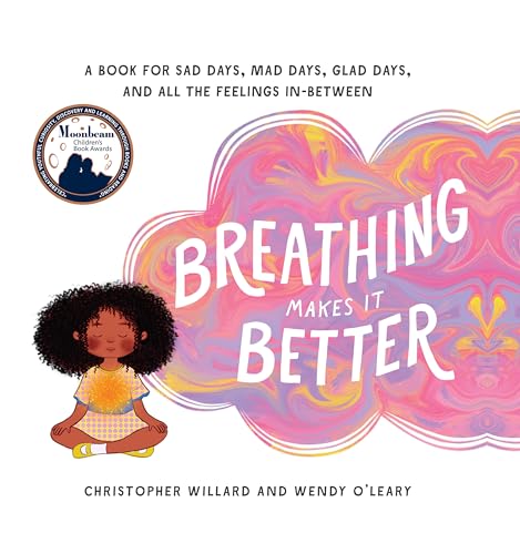 Breathing Makes It Better A Book for Sad Days, Mad Days, Glad Days, and All the [Hardcover]
